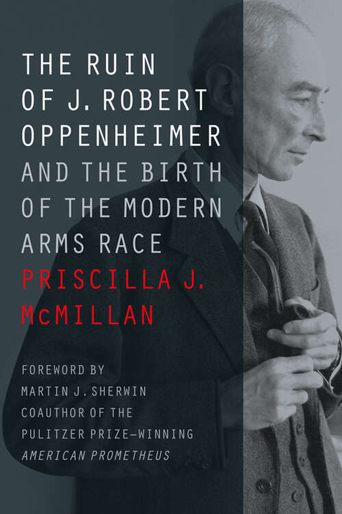 Book cover of The Ruin of J. Robert Oppenheimer: And the Birth of the Modern Arms Race (Johns Hopkins Nuclear History and Contemporary Affairs)