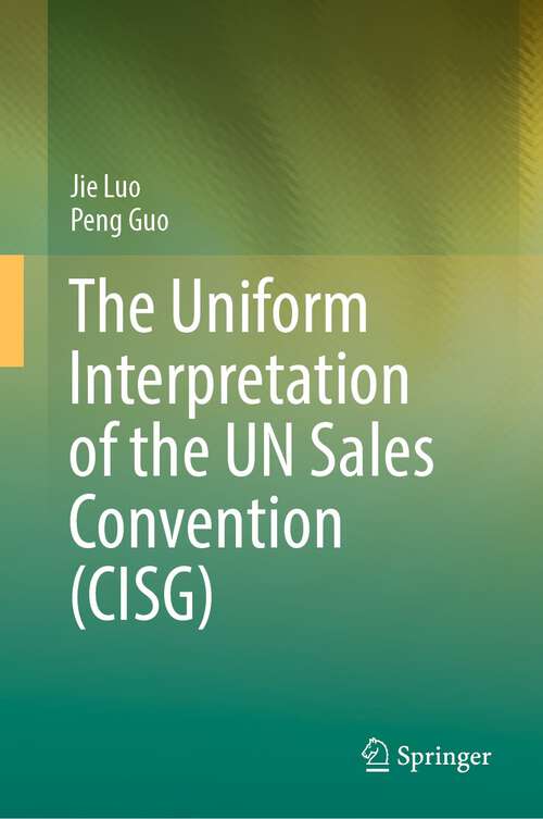 Book cover of The Uniform Interpretation of the UN Sales Convention (CISG) (1st ed. 2024)