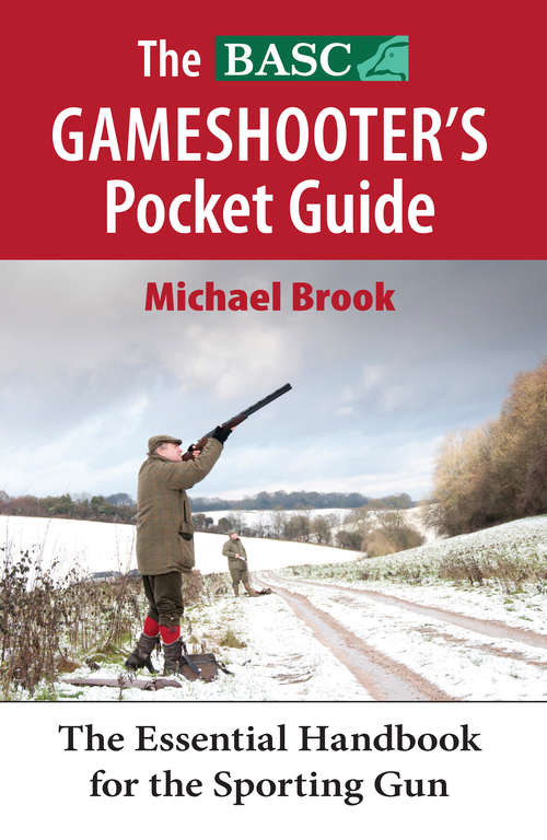 Book cover of The BASC Gameshooter's Pocket Guide: The Essential Handook for the Sporting Gun