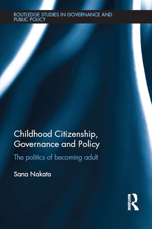 Book cover of Childhood Citizenship, Governance and Policy: The politics of becoming adult (Routledge Studies in Governance and Public Policy)