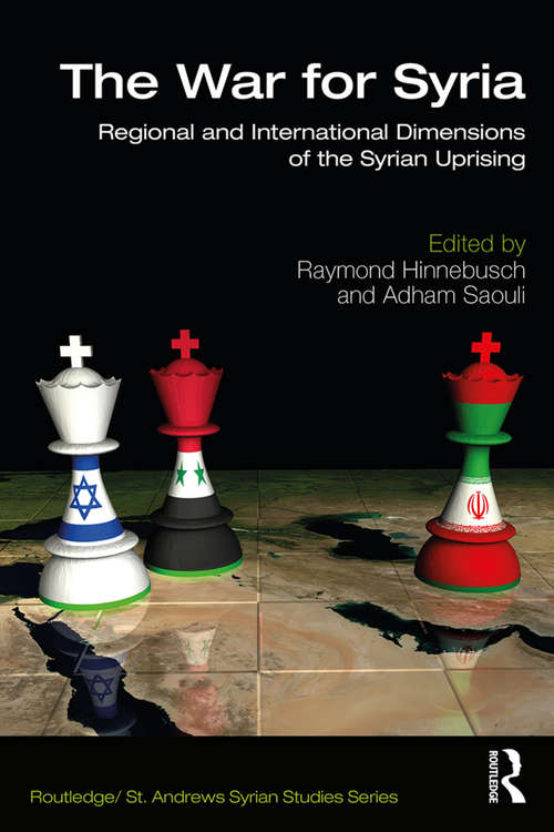 Book cover of The War for Syria: Regional and International Dimensions of the Syrian Uprising (Routledge/ St. Andrews Syrian Studies Series)