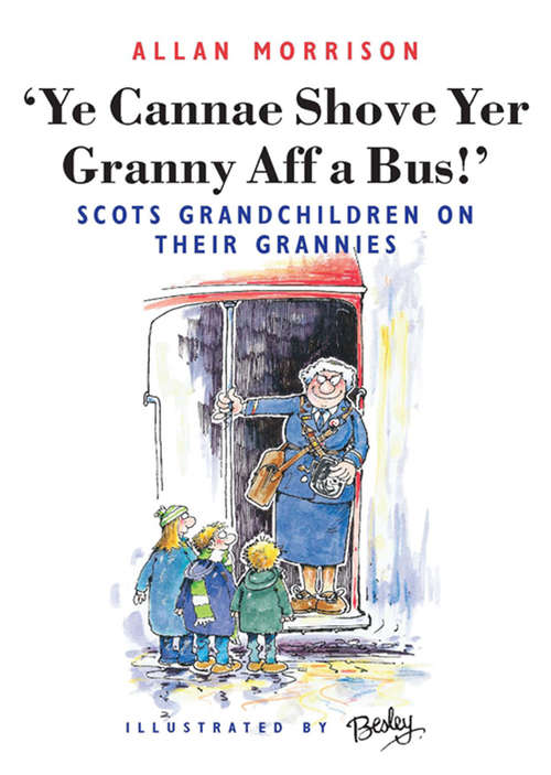 Book cover of Ye Cannae Shove Yer Granny Aff A Bus!: Scots Grandchildren on their Grannies