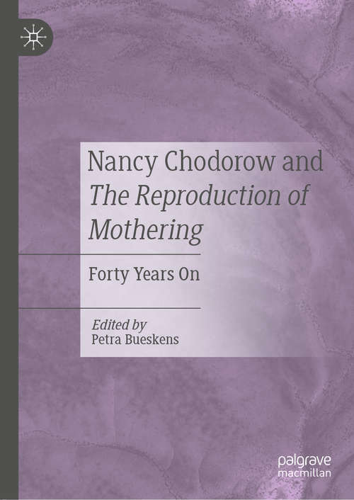 Book cover of Nancy Chodorow and The Reproduction of Mothering: Forty Years On (1st ed. 2021)