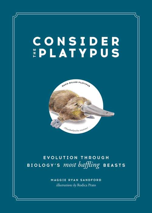 Book cover of Consider the Platypus: Evolution through Biology's Most Baffling Beasts