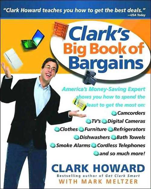 Book cover of Clark's Big Book of Bargains: Clark Howard Teaches You How to Get the Best Deals