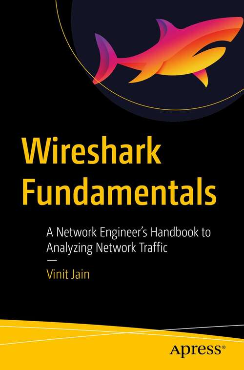 Book cover of Wireshark Fundamentals: A Network Engineer’s Handbook to Analyzing Network Traffic (1st ed.)