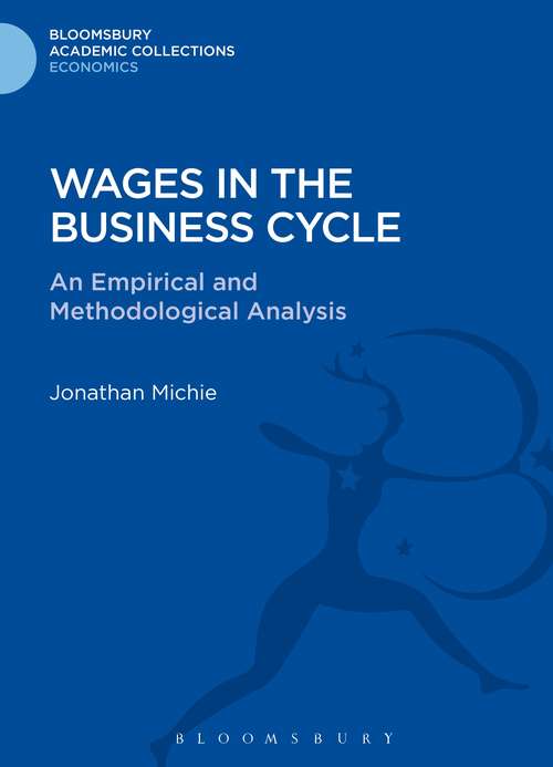 Book cover of Wages in the Business Cycle: An Empirical and Methodological Analysis (Bloomsbury Academic Collections: Economics)