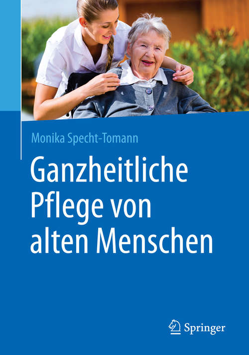 Book cover of Ganzheitliche Pflege von alten Menschen (1. Aufl. 2015)