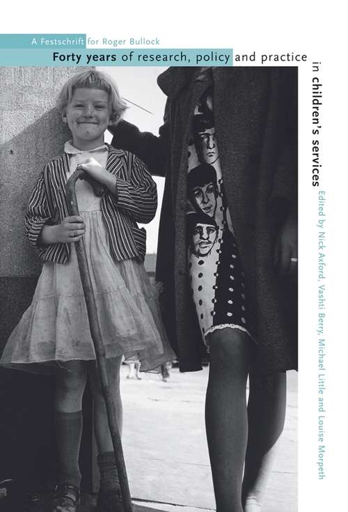 Book cover of Forty Years of Research, Policy and Practice in Children's Services: A Festschrift for Roger Bullock
