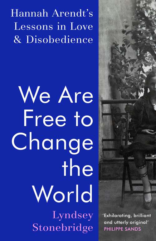 Book cover of We Are Free to Change the World: Hannah Arendt’s Lessons in Love and Disobedience