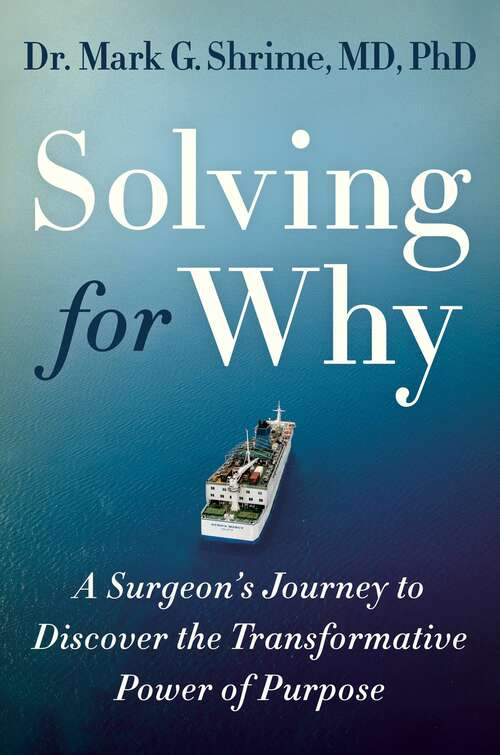 Book cover of Solving for Why: A Surgeon's Journey to Discover the Transformative Power of Purpose