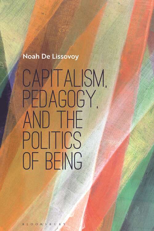 Book cover of Capitalism, Pedagogy, and the Politics of Being