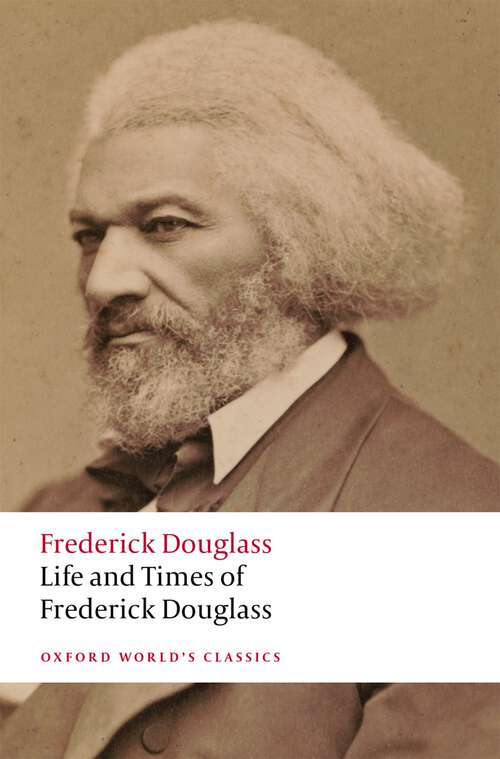 Book cover of Life and Times of Frederick Douglass: Written by Himself (Oxford World's Classics)