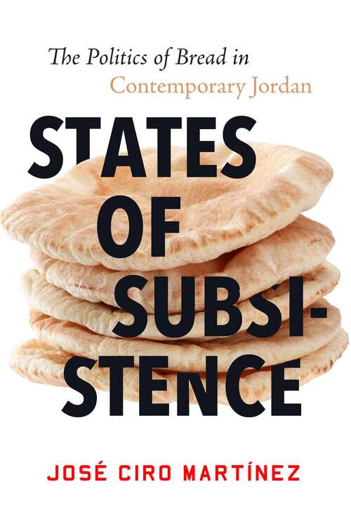 Book cover of States of Subsistence: The Politics of Bread in Contemporary Jordan (Stanford Studies in Middle Eastern and Islamic Societies and Cultures)