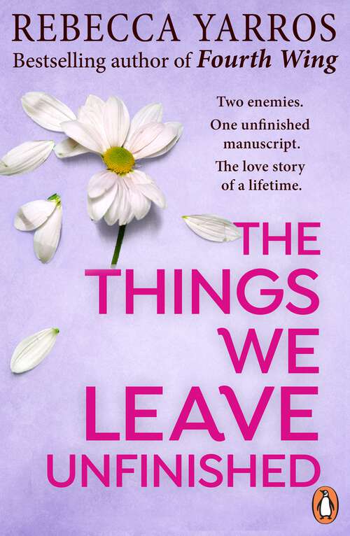 Book cover of The Things We Leave Unfinished: TikTok made me buy it: The most emotional romance of 2023 from the Sunday Times bestselling author of The Fourth Wing