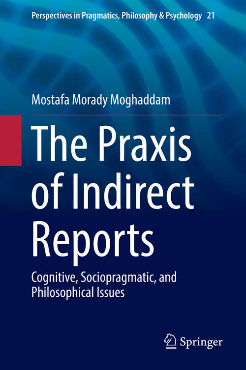 Book cover of The Praxis of Indirect Reports: Cognitive, Sociopragmatic, and Philosophical Issues (1st ed. 2019) (Perspectives in Pragmatics, Philosophy & Psychology #21)