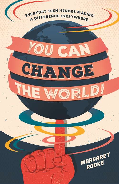 Book cover of You Can Change the World!: Everyday Teen Heroes Making a Difference Everywhere
