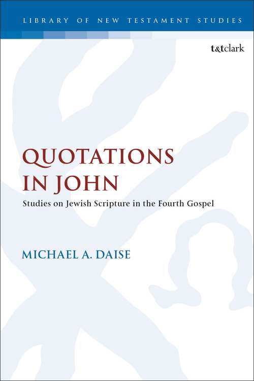 Book cover of Quotations in John: Studies on Jewish Scripture in the Fourth Gospel (The Library of New Testament Studies)