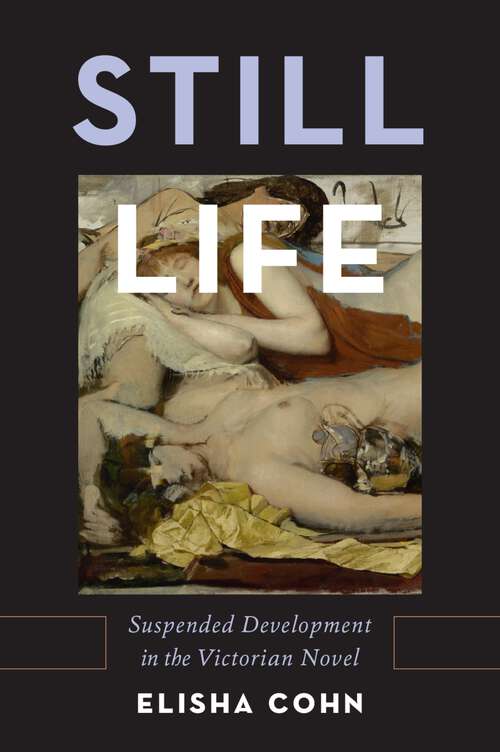 Book cover of Still Life: Suspended Development in the Victorian Novel