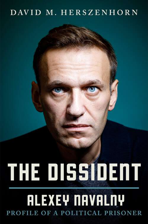Book cover of The Dissident: Alexey Navalny: Profile of a Political Prisoner