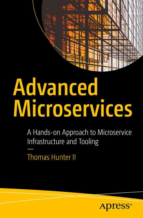 Book cover of Advanced Microservices: A Hands-on Approach to Microservice Infrastructure and Tooling