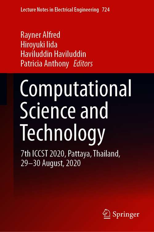 Book cover of Computational Science and Technology: 7th ICCST 2020, Pattaya, Thailand, 29–30 August, 2020 (1st ed. 2021) (Lecture Notes in Electrical Engineering #724)