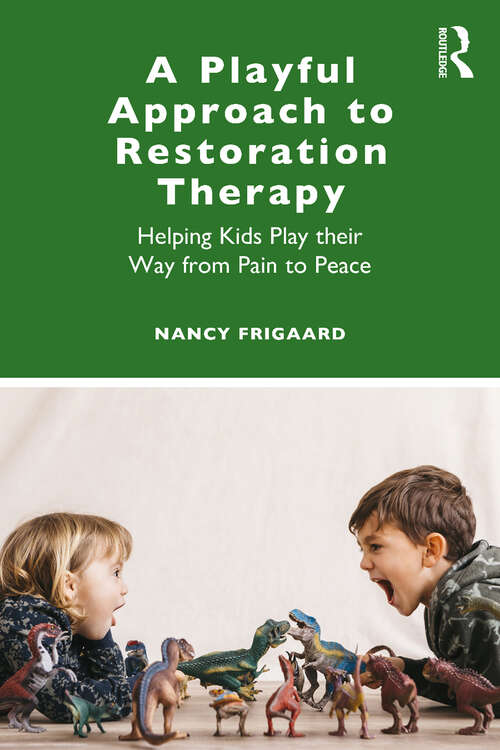 Book cover of A Playful Approach to Restoration Therapy: Helping Kids Play their Way from Pain to Peace