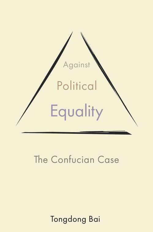 Book cover of Against Political Equality: The Confucian Case (The Princeton-China Series #10)