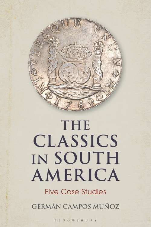 Book cover of The Classics in South America: Five Case Studies (Bloomsbury Studies in Classical Reception)