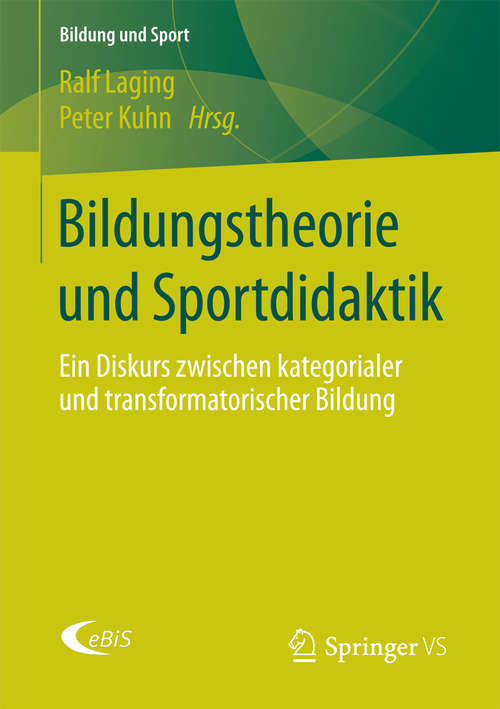 Book cover of Bildungstheorie und Sportdidaktik: Ein Diskurs zwischen kategorialer und transformatorischer Bildung (Bildung und Sport #9)