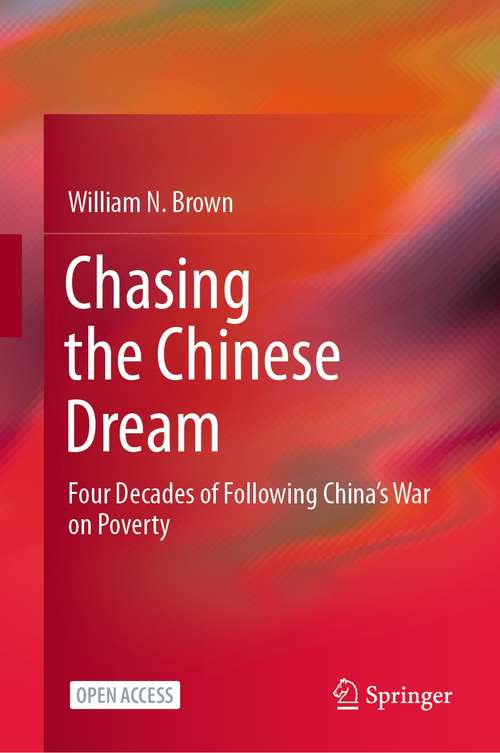 Book cover of Chasing the Chinese Dream: Four Decades of Following China’s War on Poverty (1st ed. 2021)