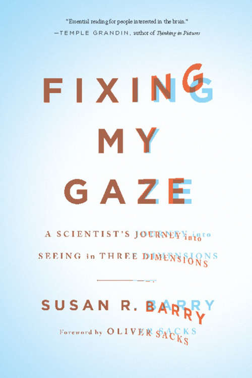 Book cover of Fixing My Gaze: A Scientist's Journey Into Seeing in Three Dimensions