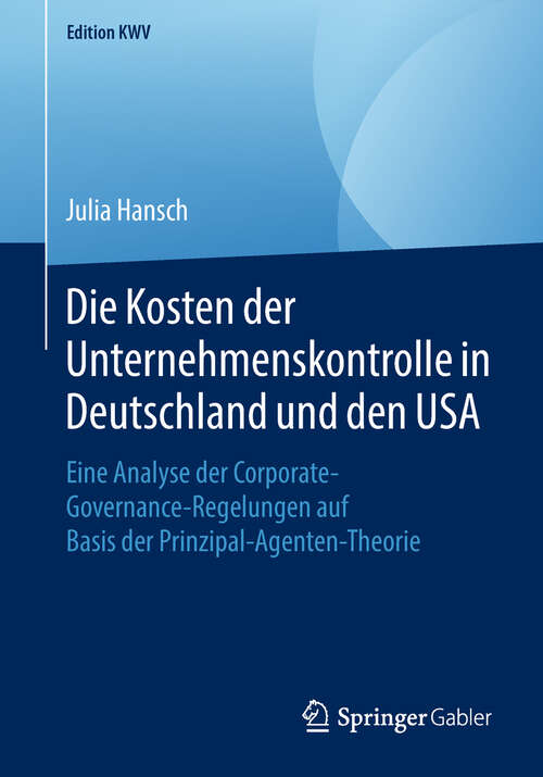 Book cover of Die Kosten der Unternehmenskontrolle in Deutschland und den USA: Eine Analyse der Corporate-Governance-Regelungen auf Basis der Prinzipal-Agenten-Theorie (1. Aufl. 2012) (Edition KWV)