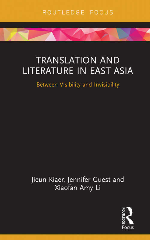 Book cover of Translation and Literature in East Asia: Between Visibility and Invisibility (Routledge Studies In East Asian Translation Ser.)