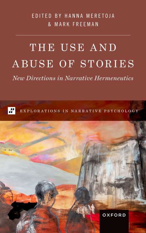 Book cover of The Use and Abuse of Stories: New Directions in Narrative Hermeneutics (EXPLORATIONS IN NARRATIVE PSYCH SERIES)