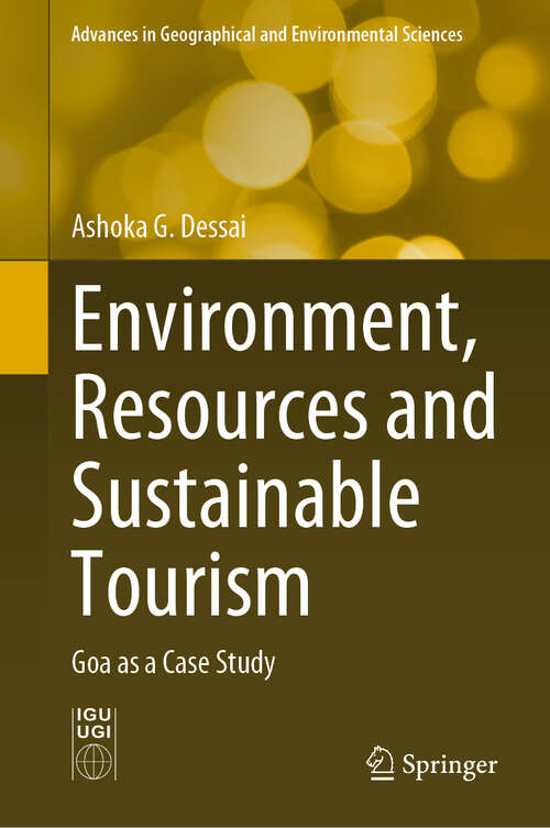 Book cover of Environment, Resources and Sustainable Tourism: Goa as a Case Study (1st ed. 2023) (Advances in Geographical and Environmental Sciences)