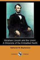 Book cover of Abraham Lincoln and the Union: A Chronicle of the Embattled North
