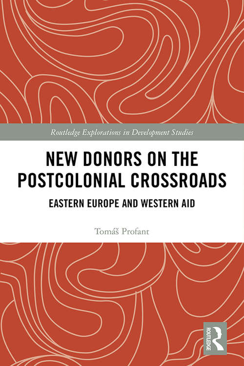 Book cover of New Donors on the Postcolonial Crossroads: Eastern Europe and Western Aid (Routledge Explorations in Development Studies)