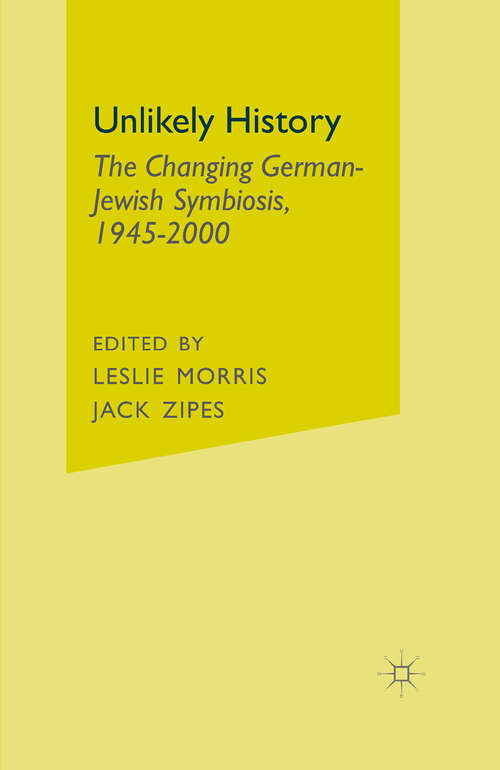 Book cover of Unlikely History: The Changing German-Jewish Symbiosis,1945-2000 (1st ed. 2002)