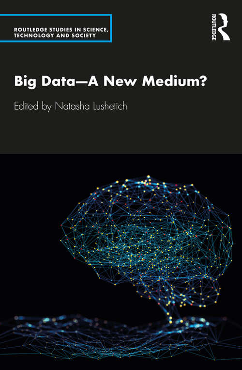 Book cover of Big Data—A New Medium? (Routledge Studies in Science, Technology and Society)