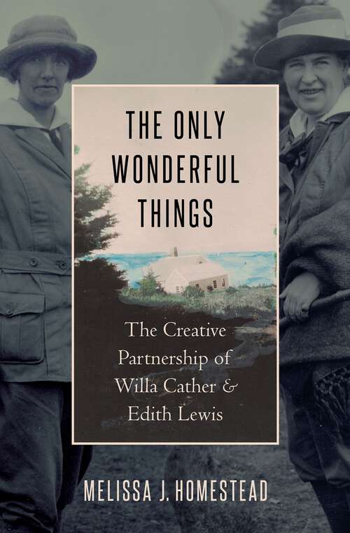 Book cover of The Only Wonderful Things: The Creative Partnership of Willa Cather & Edith Lewis