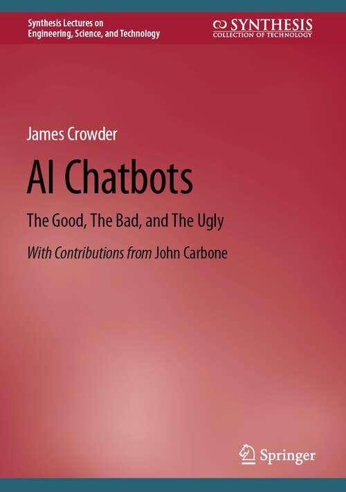 Book cover of AI Chatbots: The Good, The Bad, and The Ugly (1st ed. 2024) (Synthesis Lectures on Engineering, Science, and Technology)