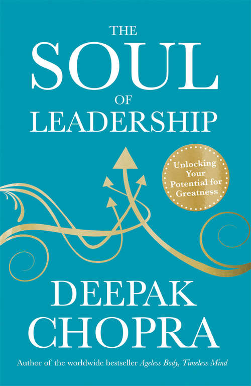Book cover of The Soul of Leadership: Unlocking Your Potential for Greatness
