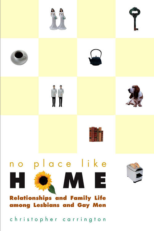 Book cover of No Place Like Home: Relationships and Family Life among Lesbians and Gay Men (Worlds of Desire: The Chicago Series on Sexuality, Gender, and Culture)