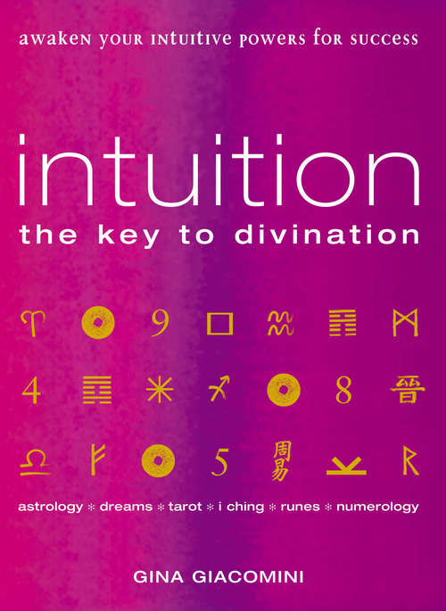 Book cover of Intuition: the Key to Divination Awaken Your Intuitive Powers For Success Astrology, Dreams, Tarot, Numerology, I Ching, Runes