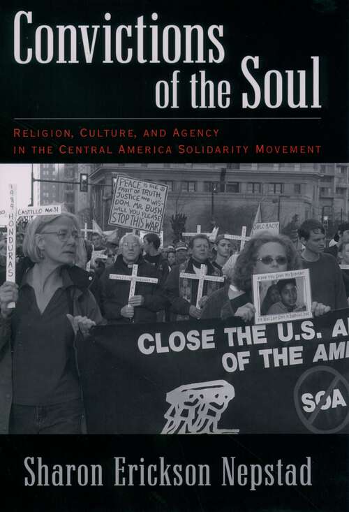 Book cover of Convictions of the Soul: Religion, Culture, and Agency in the Central America Solidarity Movement