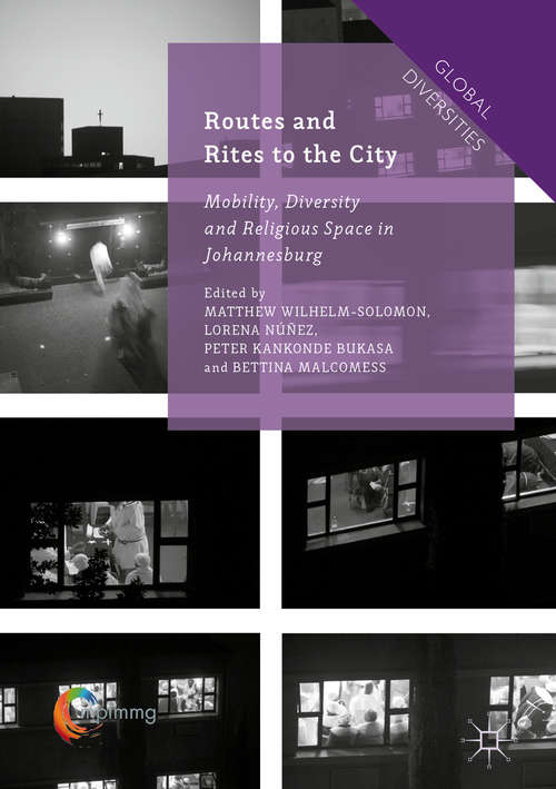 Book cover of Routes and Rites to the City: Mobility, Diversity and Religious Space in Johannesburg (1st ed. 2016) (Global Diversities)
