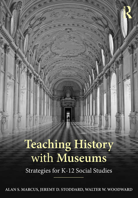 Book cover of Teaching History with Museums: Strategies for K-12 Social Studies