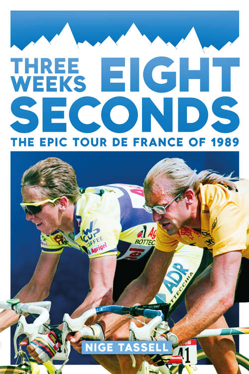 Book cover of Three Weeks, Eight Seconds: The Epic Tour de France of 1989
