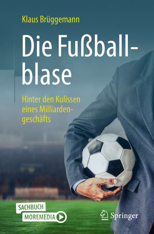 Book cover of Die Fußballblase: Hinter den Kulissen eines Milliardengeschäfts (1. Aufl. 2022)